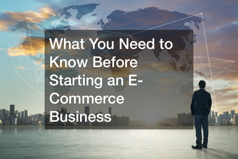 What You Need To Know Before Starting An E Commerce Business Business What You Need To Know Before Starting An E Commerce Business Business
