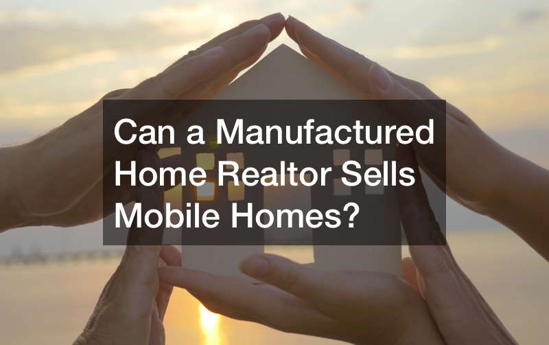 Can a Manufactured Home Realtor Sells Mobile Homes? Business Training